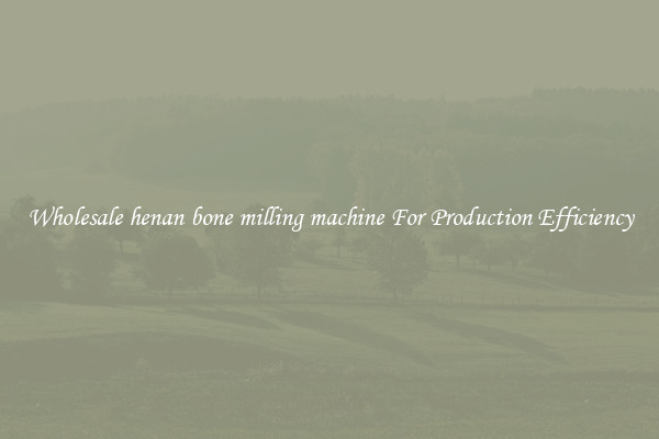 Wholesale henan bone milling machine For Production Efficiency