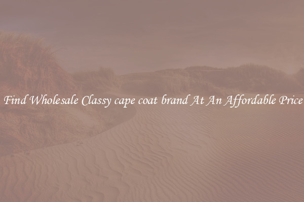 Find Wholesale Classy cape coat brand At An Affordable Price