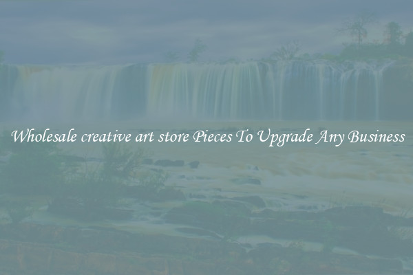 Wholesale creative art store Pieces To Upgrade Any Business