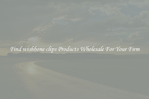 Find wishbone clips Products Wholesale For Your Firm