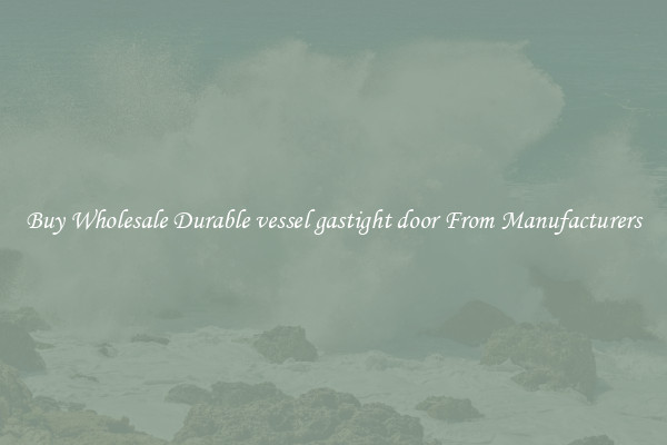 Buy Wholesale Durable vessel gastight door From Manufacturers