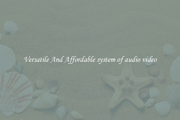 Versatile And Affordable system of audio video