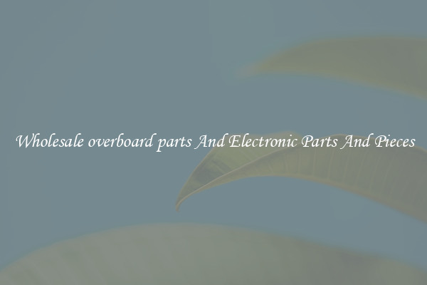 Wholesale overboard parts And Electronic Parts And Pieces