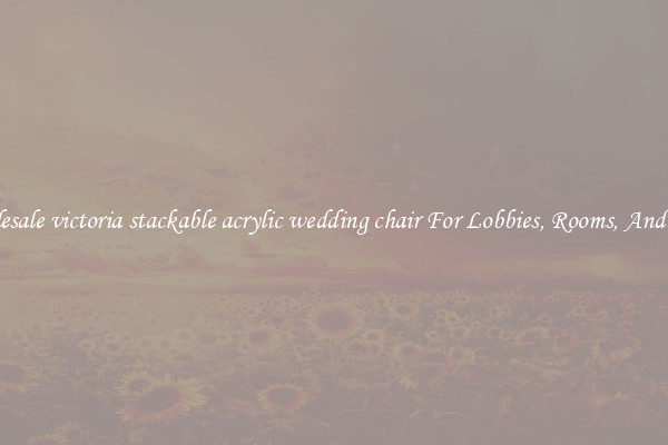 Wholesale victoria stackable acrylic wedding chair For Lobbies, Rooms, And Halls