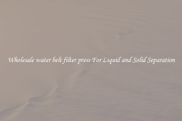Wholesale water belt filter press For Liquid and Solid Separation