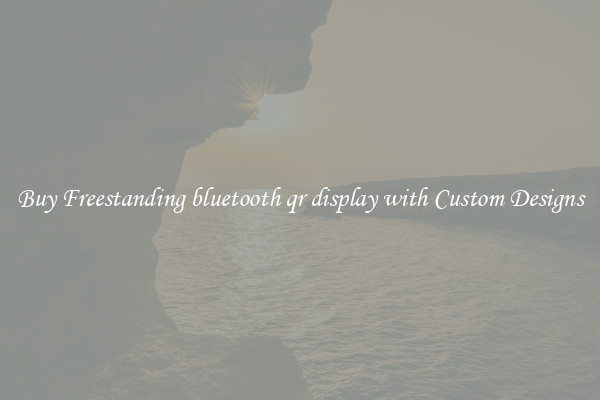Buy Freestanding bluetooth qr display with Custom Designs