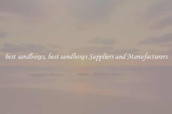 best sandboxes, best sandboxes Suppliers and Manufacturers