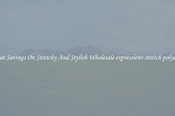 Great Savings On Stretchy And Stylish Wholesale expressions stretch polyester