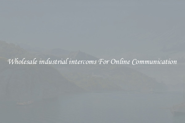 Wholesale industrial intercoms For Online Communication 