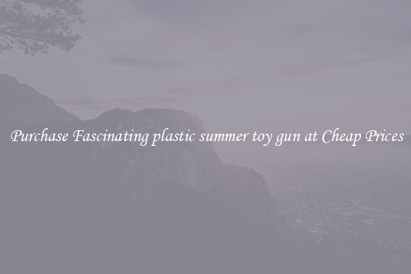 Purchase Fascinating plastic summer toy gun at Cheap Prices