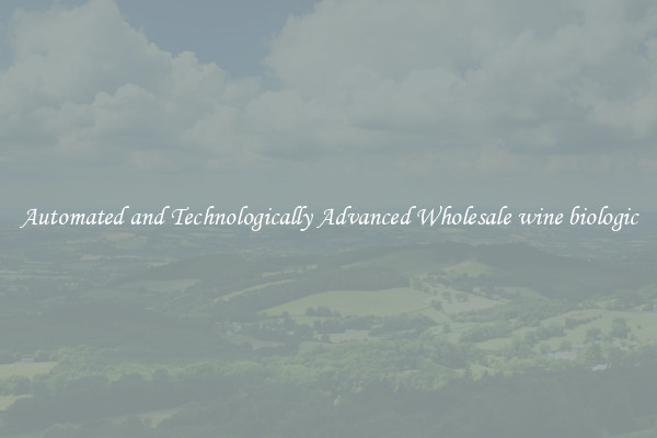 Automated and Technologically Advanced Wholesale wine biologic