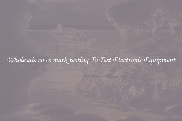 Wholesale co ce mark testing To Test Electronic Equipment