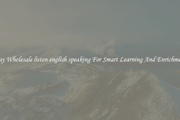 Buy Wholesale listen english speaking For Smart Learning And Enrichment