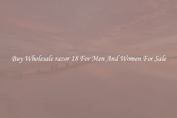 Buy Wholesale razor 18 For Men And Women For Sale