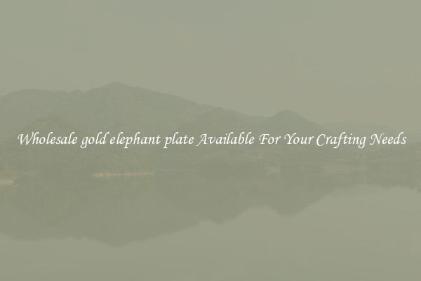 Wholesale gold elephant plate Available For Your Crafting Needs