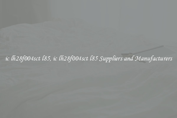 ic lh28f004sct l85, ic lh28f004sct l85 Suppliers and Manufacturers