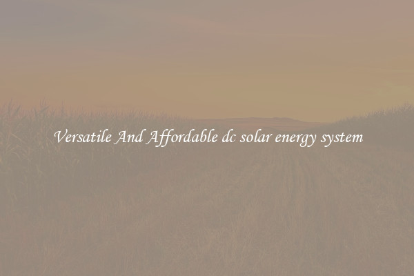 Versatile And Affordable dc solar energy system