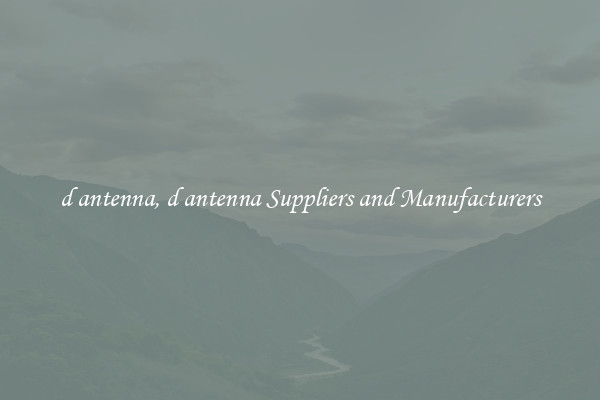 d antenna, d antenna Suppliers and Manufacturers