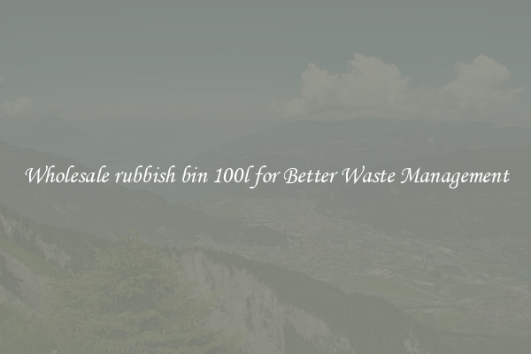 Wholesale rubbish bin 100l for Better Waste Management