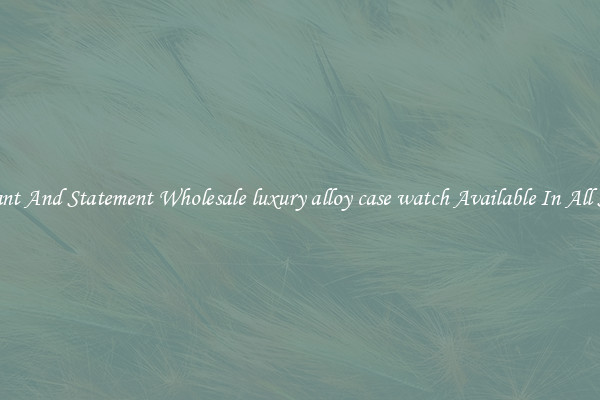 Elegant And Statement Wholesale luxury alloy case watch Available In All Styles