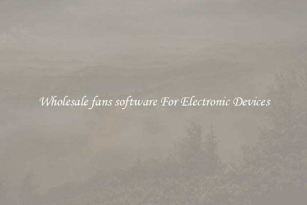 Wholesale fans software For Electronic Devices