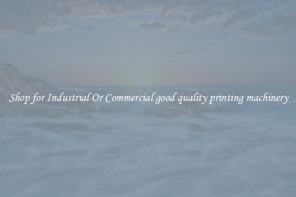 Shop for Industrial Or Commercial good quality printing machinery