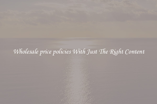 Wholesale price policies With Just The Right Content