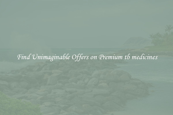 Find Unimaginable Offers on Premium tb medicines