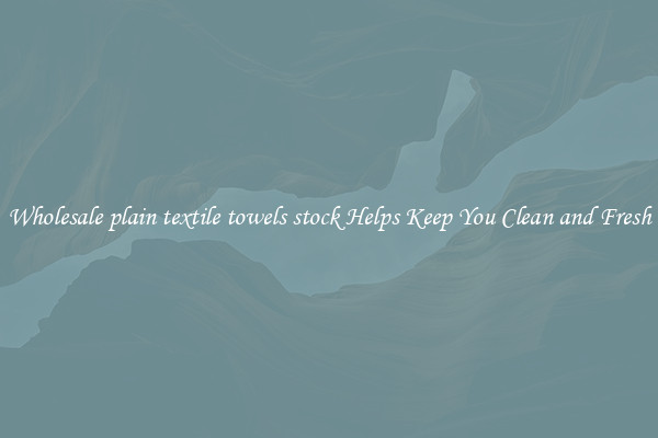 Wholesale plain textile towels stock Helps Keep You Clean and Fresh