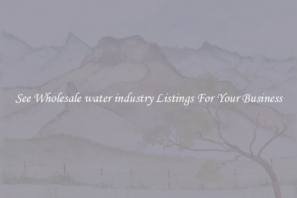 See Wholesale water industry Listings For Your Business