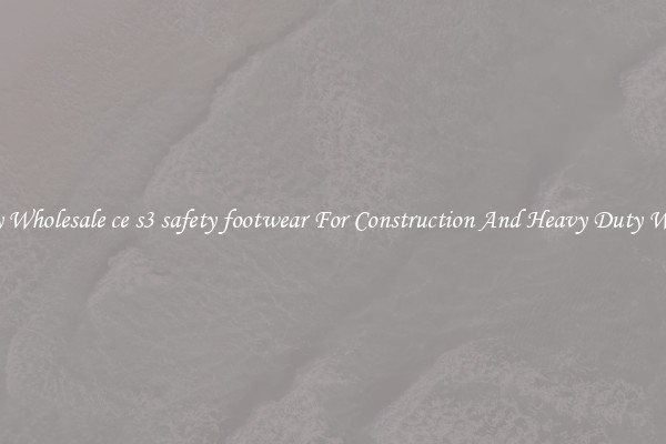 Buy Wholesale ce s3 safety footwear For Construction And Heavy Duty Work