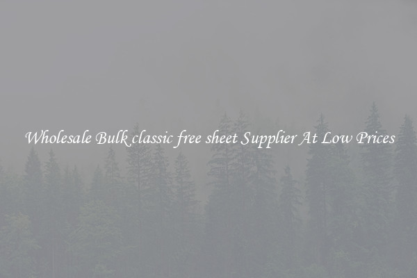 Wholesale Bulk classic free sheet Supplier At Low Prices