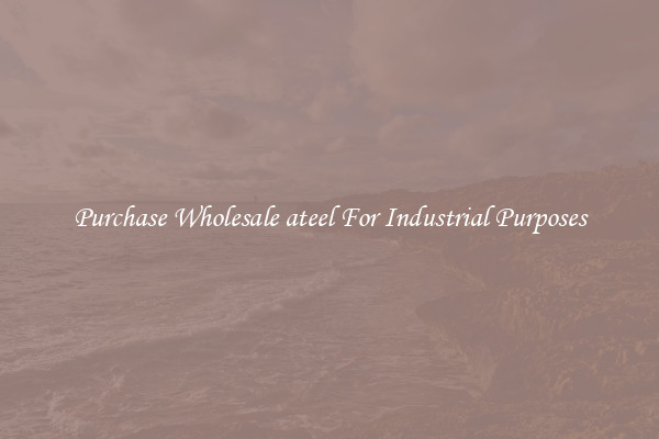 Purchase Wholesale ateel For Industrial Purposes