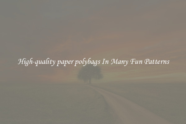 High-quality paper polybags In Many Fun Patterns