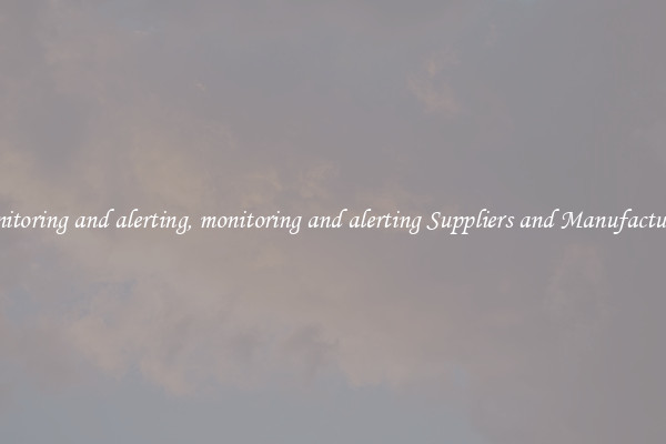 monitoring and alerting, monitoring and alerting Suppliers and Manufacturers
