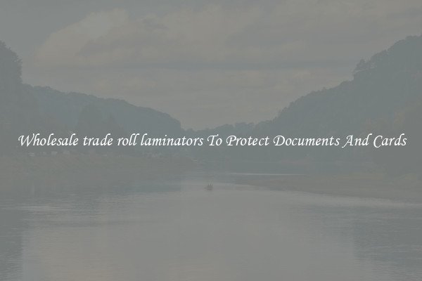Wholesale trade roll laminators To Protect Documents And Cards