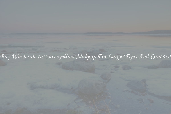 Buy Wholesale tattoos eyeliner Makeup For Larger Eyes And Contrast