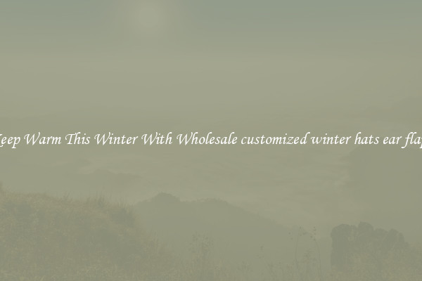 Keep Warm This Winter With Wholesale customized winter hats ear flaps