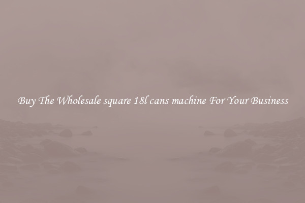  Buy The Wholesale square 18l cans machine For Your Business 