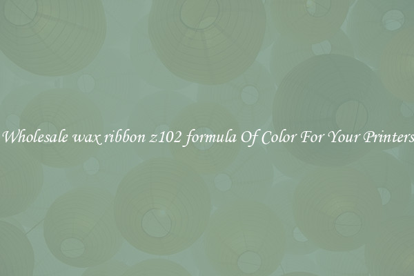 Wholesale wax ribbon z102 formula Of Color For Your Printers
