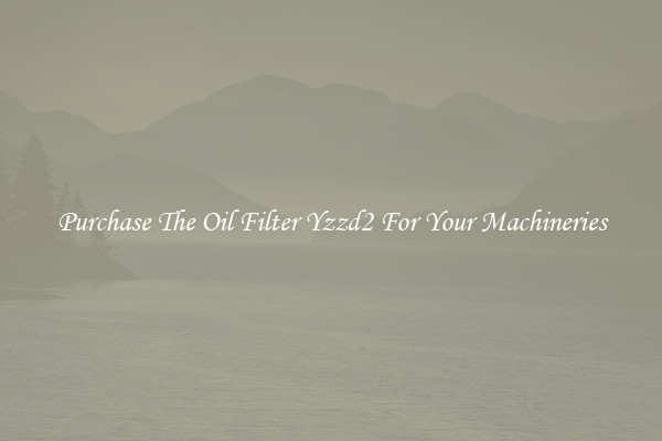 Purchase The Oil Filter Yzzd2 For Your Machineries