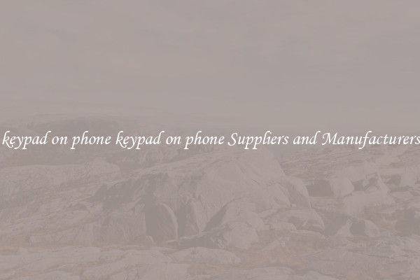 keypad on phone keypad on phone Suppliers and Manufacturers