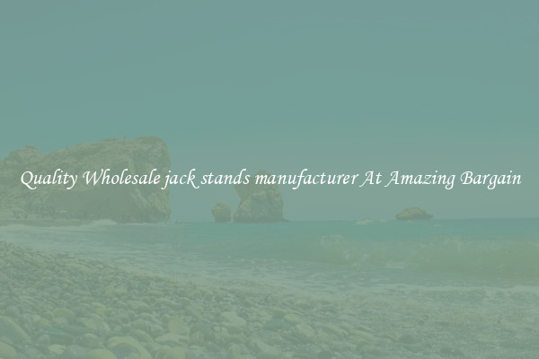 Quality Wholesale jack stands manufacturer At Amazing Bargain