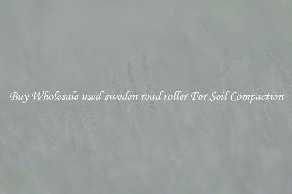 Buy Wholesale used sweden road roller For Soil Compaction