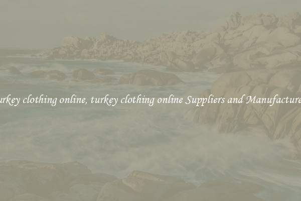 turkey clothing online, turkey clothing online Suppliers and Manufacturers