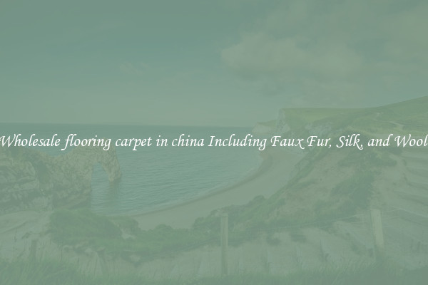 Wholesale flooring carpet in china Including Faux Fur, Silk, and Wool 