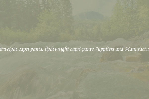 lightweight capri pants, lightweight capri pants Suppliers and Manufacturers