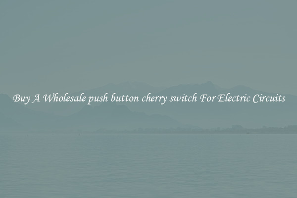 Buy A Wholesale push button cherry switch For Electric Circuits