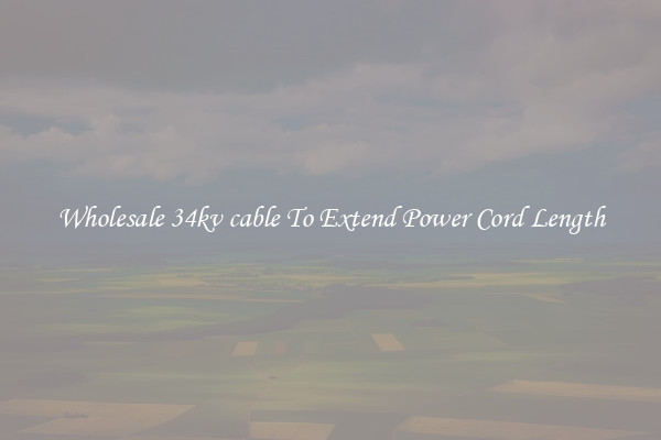 Wholesale 34kv cable To Extend Power Cord Length