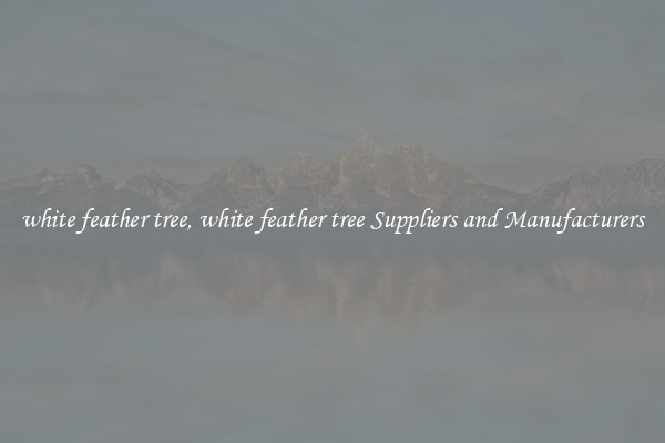 white feather tree, white feather tree Suppliers and Manufacturers